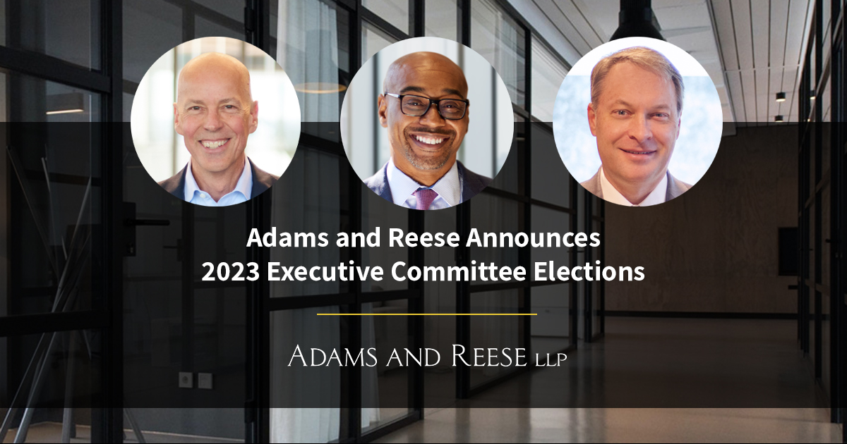 Adams And Reese Announces 2023 Executive Committee Elections News And Knowledge Adams And 1505